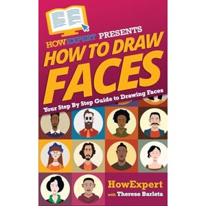 HowExpert Press How To Draw Faces Your Step-By-Step Guide To Drawing Faces HowExpert Press How To Draw Faces Your Step-By-Step Guide To Drawing Faces