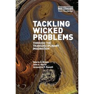 Brown, Valerie A. Tackling Wicked Problems: Through the Transdisciplinary Imagination Brown, Valerie A. Tackling Wicked Problems: Through the Transdisciplinary Imagination