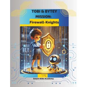 Academy, Smart Kids Tobi & Bytey – Mission: Firewall-Knights: An exciting cybersecurity book for kids about internet safety, strong passwords and digital protection – ... (Tobi & Bytey – Heroes of the Digital World) Academy, Smart Kids Tobi & Bytey – Mission: Firewall-Knights: An exciting cybersecurity book for kids about internet safety, strong passwords and digital protection – ... (Tobi & Bytey – Heroes of the Digital World)