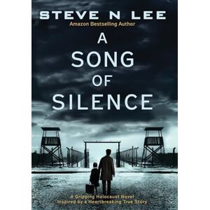 Lee A Song of Silence: A Gripping Holocaust Novel Inspired by a Heartbreaking True Story: 2 (World War II Historical Fiction) Lee A Song of Silence: A Gripping Holocaust Novel Inspired by a Heartbreaking True Story: 2 (World War II Historical Fiction)