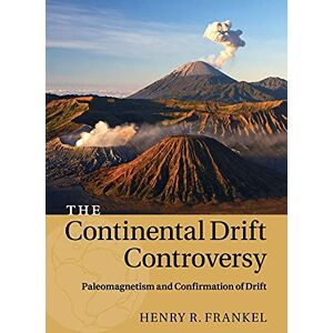 Frankel, Henry R. The Continental Drift Controversy: Paleomagnetism and Confirmation of Drift: Paleomagnetism and Confirmation of Drift Frankel, Henry R. The Continental Drift Controversy: Paleomagnetism and Confirmation of Drift: Paleomagnetism and Confirmation of Drift