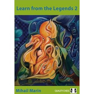 Mihail Marin Learn from the Legends 2: Chess Heroes at their Best Mihail Marin Learn from the Legends 2: Chess Heroes at their Best
