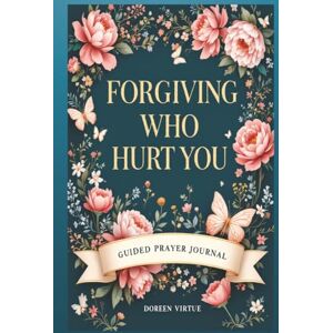 Virtue, Doreen Forgiving Who Hurt You: A Guided Prompt Prayer & Devotional Journal for Christian Women Virtue, Doreen Forgiving Who Hurt You: A Guided Prompt Prayer & Devotional Journal for Christian Women