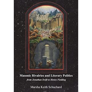 Schuchard, Marsha Keith Masonic rivalries and literary politics: from Jonathan Swift to Henry Fielding Schuchard, Marsha Keith Masonic rivalries and literary politics: from Jonathan Swift to Henry Fielding