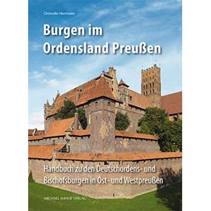 Herrmann, Christofer Burgen im Ordensland Preußen: Handbuch zu den Deutschordens- und Bischofsburgen in Ost- und Westpreußen Herrmann, Christofer Burgen im Ordensland Preußen: Handbuch zu den Deutschordens- und Bischofsburgen in Ost- und Westpreußen