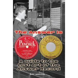 Leszczak, Bob The Answer Is – A Guide to the Lost Art of the Answer Record Leszczak, Bob The Answer Is – A Guide to the Lost Art of the Answer Record