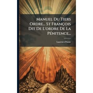 D'Aoste, Laurent Manuel Du Tiers Ordre... St François Dit De L'ordre De La PÃ(c)nitence... D'Aoste, Laurent Manuel Du Tiers Ordre... St François Dit De L'ordre De La PÃ(c)nitence...