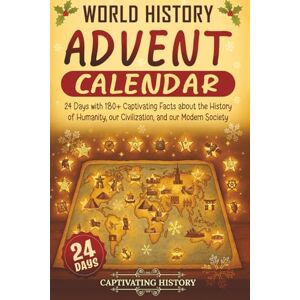 History, Captivating World History Advent Calendar: 24 Days with 180+ Captivating Facts about the History of Humanity, our Civilization, and our Modern Society (Countdown to Christmas) History, Captivating World History Advent Calendar: 24 Days with 180+ Captivating Facts about the History of Humanity, our Civilization, and our Modern Society (Countdown to Christmas)