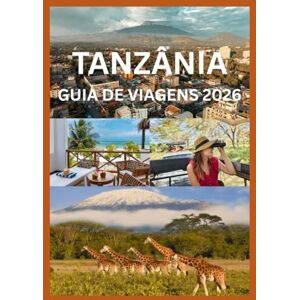 Row, Smith TANZÂNIA GUIA DE VIAGENS 2026: Descubra as paisagens e o litoral da vida selvagem da Tanzânia. Row, Smith TANZÂNIA GUIA DE VIAGENS 2026: Descubra as paisagens e o litoral da vida selvagem da Tanzânia.