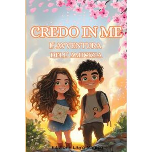 Libro Magico, Edizione Credo in me: Il Coraggio e l 'Amicizia.: Un magico libro per bambini adatto anche per le vacanze che racconta come il coraggio, la fiducia in sé ... possano far superare qualsiasi ostacolo Libro Magico, Edizione Credo in me: Il Coraggio e l 'Amicizia.: Un magico libro per bambini adatto anche per le vacanze che racconta come il coraggio, la fiducia in sé ... possano far superare qualsiasi ostacolo