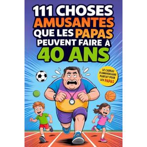 House, Family Moments 111 choses amusantes que les PAPAS peuvent faire à 40 ans: Idées originales, nouvelles expériences et des moments uniques en famille. L’idée cadeau parfaite pour les 40 ans des papas House, Family Moments 111 choses amusantes que les PAPAS peuvent faire à 40 ans: Idées originales, nouvelles expériences et des moments uniques en famille. L’idée cadeau parfaite pour les 40 ans des papas