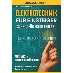 Conte, Prof. Dr. Fiorentino Valerio Elektrotechnik für Einsteiger – Schritt für Schritt erklärt: Die wichtigsten Grundlagen ohne Vorkenntnisse mit Praxisbeispielen verstehen und anwenden – ideal für Anfänger, Schüler und Technikfans. Conte, Prof. Dr. Fiorentino Valerio Elektrotechnik für Einsteiger – Schritt für Schritt erklärt: Die wichtigsten Grundlagen ohne Vorkenntnisse mit Praxisbeispielen verstehen und anwenden – ideal für Anfänger, Schüler und Technikfans.
