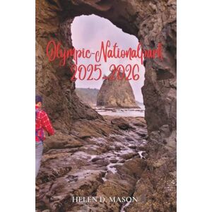 Mason, Helen D. OLYMPIC NATIONAL PARK 2025–2026: Deine ultimative Abenteuer-Blaupause für das wildeste Wunderland des pazifischen Nordwestens Mason, Helen D. OLYMPIC NATIONAL PARK 2025–2026: Deine ultimative Abenteuer-Blaupause für das wildeste Wunderland des pazifischen Nordwestens