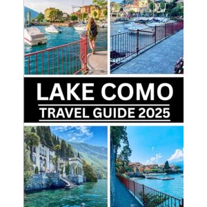Hendricks, Luca LAKE COMO TRAVEL GUIDE 2025: Explore Italy’s Jewel of Tranquility, Romance, and Timeless Beauty Hendricks, Luca LAKE COMO TRAVEL GUIDE 2025: Explore Italy’s Jewel of Tranquility, Romance, and Timeless Beauty
