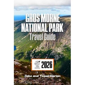 Harlan, Jake and Tessa Gros Morne National Park Travel Guide: Discover Nature’s Wonders, Hidden Trails, and Essential Travel Tips for an Unforgettable Adventure (National Park Around US and Canada) Harlan, Jake and Tessa Gros Morne National Park Travel Guide: Discover Nature’s Wonders, Hidden Trails, and Essential Travel Tips for an Unforgettable Adventure (National Park Around US and Canada)
