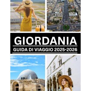 Peters, Jude GIORDANIA GUIDA DI VIAGGIO 2025-2026: Scopri meraviglie senza tempo, città antiche e bellezze naturali nel cuore del Medio Oriente. Peters, Jude GIORDANIA GUIDA DI VIAGGIO 2025-2026: Scopri meraviglie senza tempo, città antiche e bellezze naturali nel cuore del Medio Oriente.