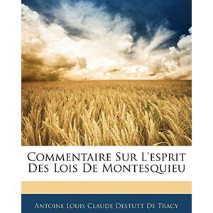 de Tracy, Antoine Louis Claude Destutt Commentaire Sur L'esprit Des Lois De Montesquieu de Tracy, Antoine Louis Claude Destutt Commentaire Sur L'esprit Des Lois De Montesquieu