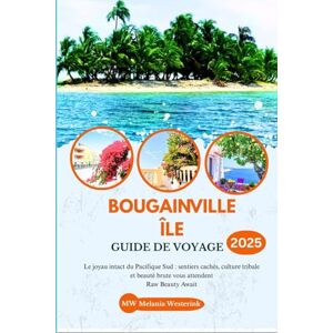 Westerink, melania BOUGAINVILLE ÎLE GUIDE DE VOYAGE 2025: Le joyau intact du Pacifique Sud : sentiers cachés, culture tribale et beauté brute vous attendent Westerink, melania BOUGAINVILLE ÎLE GUIDE DE VOYAGE 2025: Le joyau intact du Pacifique Sud : sentiers cachés, culture tribale et beauté brute vous attendent