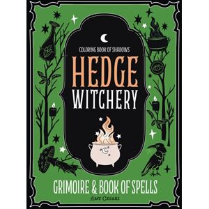 Cesari, Amy Coloring Book of Shadows: Hedge Witchery Grimoire & Book of Spells Cesari, Amy Coloring Book of Shadows: Hedge Witchery Grimoire & Book of Spells