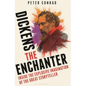 Conrad, Peter Dickens the Enchanter: Inside the Explosive Imagination of the Great Storyteller Conrad, Peter Dickens the Enchanter: Inside the Explosive Imagination of the Great Storyteller