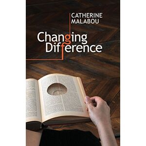 Malabou, Pro Catherine Changing Difference: The Feminine and the Question of Philosophy Malabou, Pro Catherine Changing Difference: The Feminine and the Question of Philosophy