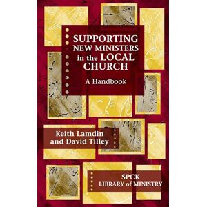 Lamdin, Keith Supporting New Ministers in the Local Church: A Handbook (Library of Ministry) (The SPCK Library of Ministry) Lamdin, Keith Supporting New Ministers in the Local Church: A Handbook (Library of Ministry) (The SPCK Library of Ministry)