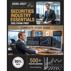 Publishing, Owen Securities Industry Essentials (SIE) Exam prep 2026-2027: Master Your Exam with 500+ Practice Questions, In-Depth Answer Explanations, Comprehensive Content Review, and Effective Test Strategies Publishing, Owen Securities Industry Essentials (SIE) Exam prep 2026-2027: Master Your Exam with 500+ Practice Questions, In-Depth Answer Explanations, Comprehensive Content Review, and Effective Test Strategies