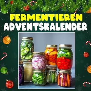 Brownd, Margaret J. Fermentieren Adventskalender: Mit 24 Bildern und spannenden Fakten über das Fermentieren, seine jahrhundertealten Traditionen, köstlichen Aromen und ... Weise haltbar und lebendig zu machen Brownd, Margaret J. Fermentieren Adventskalender: Mit 24 Bildern und spannenden Fakten über das Fermentieren, seine jahrhundertealten Traditionen, köstlichen Aromen und ... Weise haltbar und lebendig zu machen