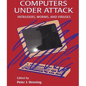 Denning, Peter J. Computers Under Attack: Intruders, Worms and Viruses Denning, Peter J. Computers Under Attack: Intruders, Worms and Viruses