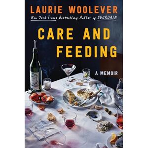 Woolever, Laurie Care and Feeding: A Memoir Woolever, Laurie Care and Feeding: A Memoir