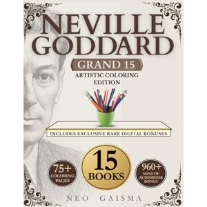 Gaisma, Neo Neville Goddard Grand 15 Artistic Coloring Edition: 5 IN 1 15 Complete Works + Bonus 5 Lessons + 75 Art Coloring pages + Access to 960+ Minutes Audio Lectures Gaisma, Neo Neville Goddard Grand 15 Artistic Coloring Edition: 5 IN 1 15 Complete Works + Bonus 5 Lessons + 75 Art Coloring pages + Access to 960+ Minutes Audio Lectures