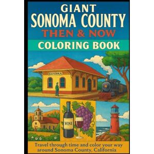 Miinch, James Shawn GIANT Sonoma County Then and Now Coloring Book Miinch, James Shawn GIANT Sonoma County Then and Now Coloring Book