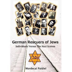 Paldiel, Mordecai German Rescuers of Jews: Individuals versus the Nazi System Paldiel, Mordecai German Rescuers of Jews: Individuals versus the Nazi System