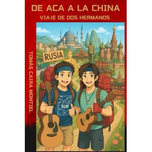 Caira Montiel, Tomás De aca a la China: Viaje de dos hermanos Caira Montiel, Tomás De aca a la China: Viaje de dos hermanos