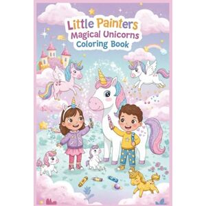 Rose, Cancaq Little Painters: Magical Unicorns Coloring Book: Sparkles, Rainbows, and Unicorn Fun for Ages 3–6! Rose, Cancaq Little Painters: Magical Unicorns Coloring Book: Sparkles, Rainbows, and Unicorn Fun for Ages 3–6!