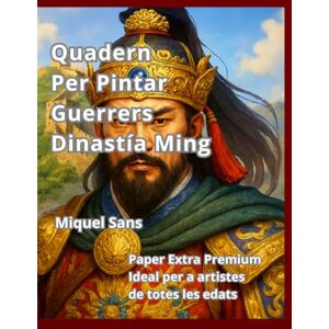 Sans, Miquel Quadern per pintar. Guerrers Dinastia Ming Sans, Miquel Quadern per pintar. Guerrers Dinastia Ming