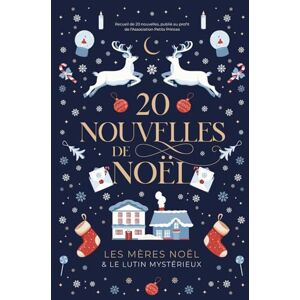 Coxxy, Plume 20 NOUVELLES DE NOËL: Recueil de 20 nouvelles publié au profit de l'Association Petits Princes Coxxy, Plume 20 NOUVELLES DE NOËL: Recueil de 20 nouvelles publié au profit de l'Association Petits Princes