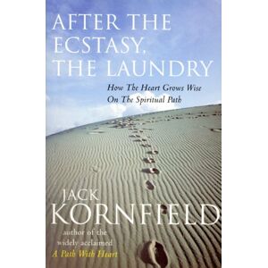 Kornfield, Jack After the Ecstasy, the Laundry Kornfield, Jack After the Ecstasy, the Laundry