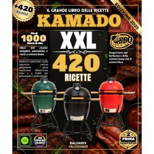 YALDIDIMIR, BALDARIV Il grande libro delle ricette KAMADO: Oltre 420 ricette semplici, autentiche e varie di cottura lenta: barbecue americano, asado argentino, yakitori ... affumicatura a freddo per principiant YALDIDIMIR, BALDARIV Il grande libro delle ricette KAMADO: Oltre 420 ricette semplici, autentiche e varie di cottura lenta: barbecue americano, asado argentino, yakitori ... affumicatura a freddo per principiant