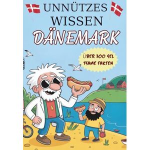 Stringer, Joshua Unnützes Wissen Dänemark: 300 Schräge Fakten für Dänemark-Fans, Küstenliebhaber und Klugscheißer Stringer, Joshua Unnützes Wissen Dänemark: 300 Schräge Fakten für Dänemark-Fans, Küstenliebhaber und Klugscheißer