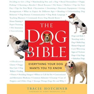 Hotchner, Tracie The Dog Bible: Everything Your Dog Wants You to Know Hotchner, Tracie The Dog Bible: Everything Your Dog Wants You to Know