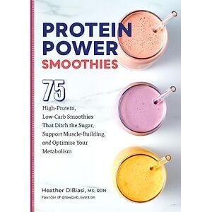 DiBiasi, Heather Protein Power Smoothies: 75 High-Protein, Low-Carb Smoothies That Ditch the Sugar, Support Muscle-Building, and Optimize Your Metabolism DiBiasi, Heather Protein Power Smoothies: 75 High-Protein, Low-Carb Smoothies That Ditch the Sugar, Support Muscle-Building, and Optimize Your Metabolism