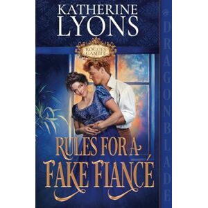 Lyons, Katherine Rules for a Fake Fiancé: A Regency Historical Romance (Rogues Gambit) Lyons, Katherine Rules for a Fake Fiancé: A Regency Historical Romance (Rogues Gambit)