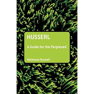 Russell, Matheson Husserl: A Guide for the Perplexed (Guides for the Perplexed) Russell, Matheson Husserl: A Guide for the Perplexed (Guides for the Perplexed)