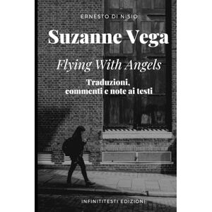 Di Nisio, Ernesto Suzanne Vega Flying With Angels: Traduzioni, commenti e note ai testi Di Nisio, Ernesto Suzanne Vega Flying With Angels: Traduzioni, commenti e note ai testi