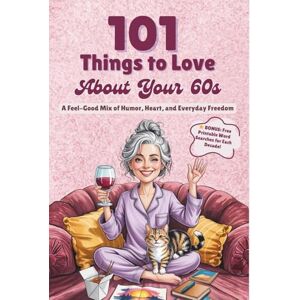 Press, Sage Lifestyle 101 Things to Love About Your 60s: A Feel-Good Mix of Humor, Heart, and Everyday Freedom A Perfect Gift Press, Sage Lifestyle 101 Things to Love About Your 60s: A Feel-Good Mix of Humor, Heart, and Everyday Freedom A Perfect Gift
