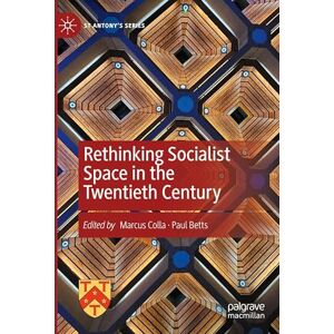 Rethinking Socialist Space in the Twentieth Century (St Antony's Series) Rethinking Socialist Space in the Twentieth Century (St Antony's Series)
