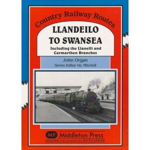 Organ, John Llandeilo to Swansea: Including the Llanelli and Carmarthen Branches (Country Railway Routes) Organ, John Llandeilo to Swansea: Including the Llanelli and Carmarthen Branches (Country Railway Routes)