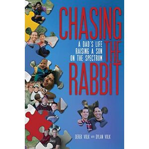 Volk, Derek Chasing the Rabbit: A Dad's Life Raising a Son on the Spectrum Volk, Derek Chasing the Rabbit: A Dad's Life Raising a Son on the Spectrum
