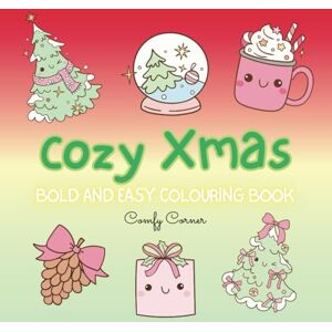 corner, comfy Cozy Xmas Coloring Book: Bold and Easy Christmas Coloring Book for Relaxation (Comfy Corner Coloring Book) corner, comfy Cozy Xmas Coloring Book: Bold and Easy Christmas Coloring Book for Relaxation (Comfy Corner Coloring Book)